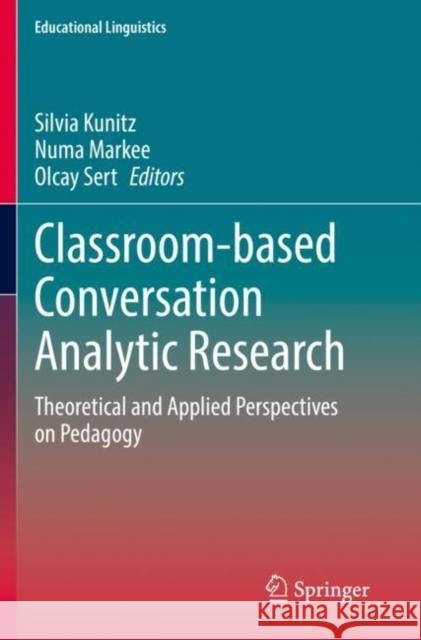 Classroom-Based Conversation Analytic Research: Theoretical and Applied Perspectives on Pedagogy Kunitz, Silvia 9783030521950 Springer International Publishing - książka