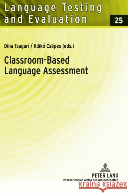 Classroom-Based Language Assessment Dina Tsagari Ildiko Csepes 9783631606438 Lang, Peter, Gmbh, Internationaler Verlag Der - książka