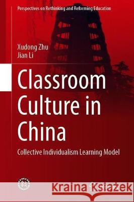 Classroom Culture in China: Collective Individualism Learning Model Zhu, Xudong 9789811518263 Springer - książka