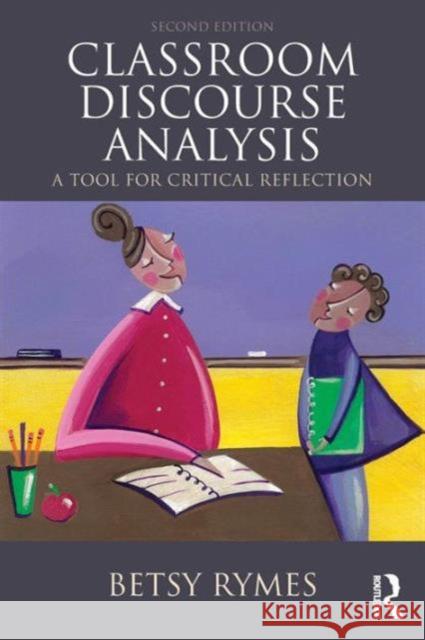 Classroom Discourse Analysis: A Tool For Critical Reflection, Second Edition Rymes, Betsy 9781138024632 Taylor & Francis Group - książka