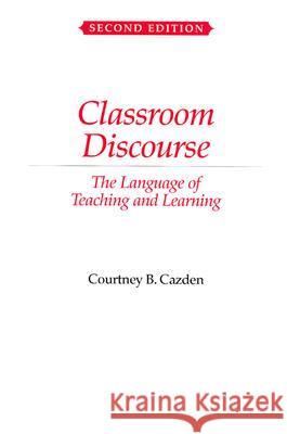 Classroom Discourse: The Language of Teaching and Learning Courtney B. Cazden 9780325003788 Heinemann - książka