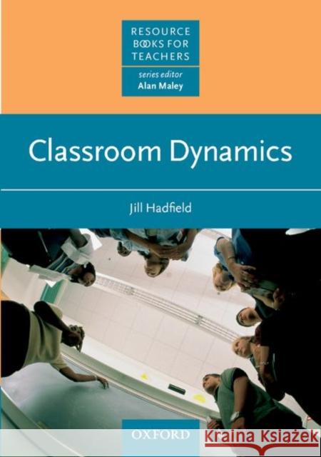 Classroom Dynamics Jill Hadfield Alan Maley 9780194371476 Oxford University Press - książka