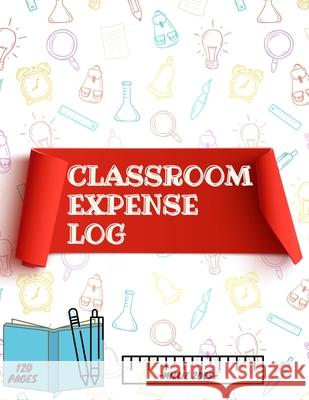 Classroom Expense Log Book: Record Classroom Expenses, Teacher Expense Tracker. ( 8x11 Inches ) 120 Pages Guest Fort C O 9788298930698 Guest Fort C.O - książka