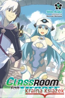 Classroom for Heroes, Vol. 5 Shin Araki Haruyuki Morisawa 9781975378769 Yen on - książka