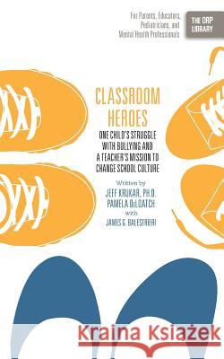 Classroom Heroes: One Child's Struggle with Bullying and a Teacher's Mission to Change School Culture Krukar, Jeff 9781939418432 Writers of the Round Table Press - książka