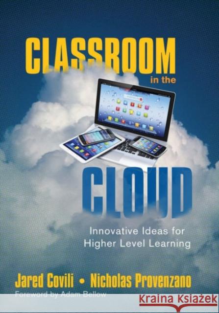 Classroom in the Cloud: Innovative Ideas for Higher Level Learning Jared Covili Nicholas Provenzano 9781483319803 Corwin Publishers - książka