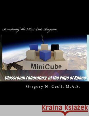 Classroom Laboratory at the Edge of Space: Introducing the Mini-Cube Program Gregory N. Ceci 9781512274547 Createspace Independent Publishing Platform - książka