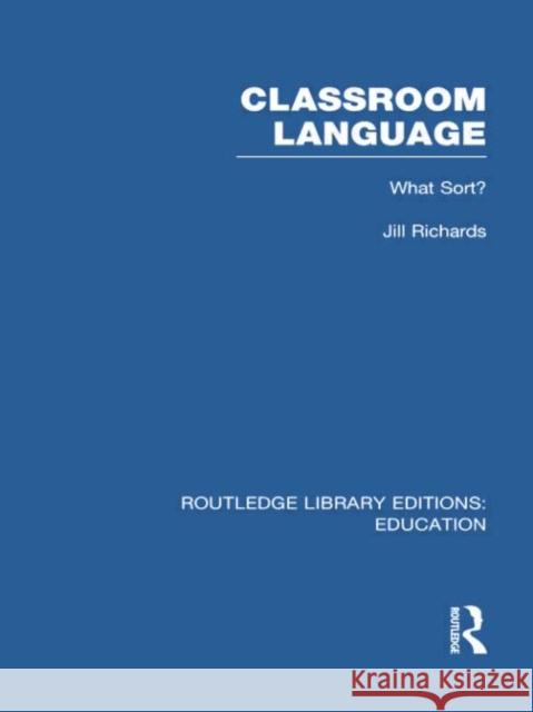 Classroom Language: What Sort (Rle Edu O): What Sort? Richards, Jill 9781138006539 Routledge - książka