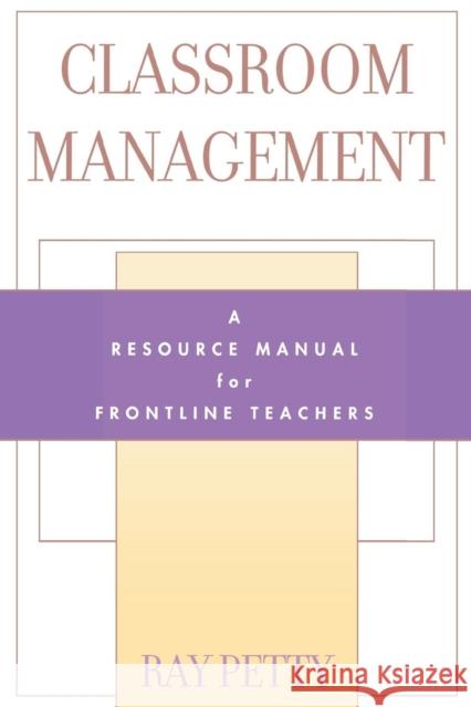 Classroom Management: A Resource Manual for Frontline Teachers Petty, Ray 9780810840782 Rowman & Littlefield Education - książka