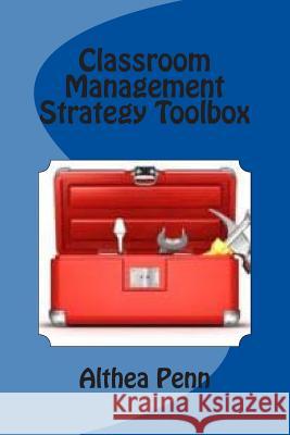 Classroom Management Strategy Toolbox: More than 25 Proactive and Practical Classroom Management Strategies Penn, Althea 9781502521514 Createspace - książka