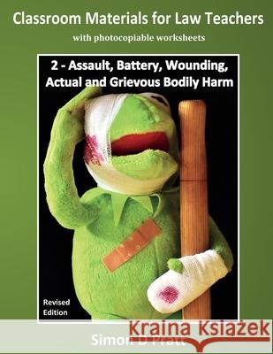 Classroom Materials for Law Teachers: Assault, Battery, Wounding, Actual and Grievous Bodily Harm Ace Law Materials                        Simon D. Pratt 9781545177600 Createspace Independent Publishing Platform - książka