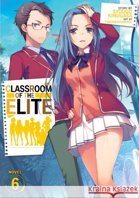 Classroom of the Elite (Light Novel) Vol. 6 Syougo Kinugasa Tomoseshunsaku 9781645057512 Seven Seas - książka
