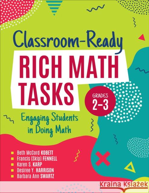 Classroom-Ready Rich Math Tasks, Grades 2-3: Engaging Students in Doing Math Beth McCord Kobett Francis M. Fennell Karen S. Karp 9781544399133 Corwin Publishers - książka