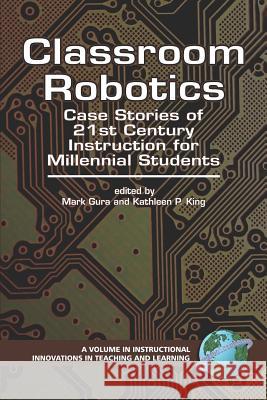 Classroom Robotics: Case Stories of 21st Century Instruction for Milennial Students (PB) King, Kathleen P. 9781593116019 Information Age Publishing - książka