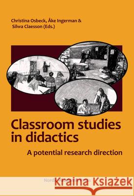 Classroom Studies in Didactics: A Potential Research Direction Silwa Claesson Ake Ingerman Christina Osbeck 9789188661456 Nordic Academic Press - książka