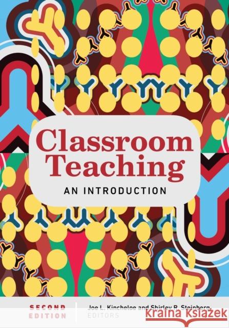 Classroom Teaching: An Introduction Second Edition Steinberg, Shirley R. 9781433157271 Peter Lang Inc., International Academic Publi - książka