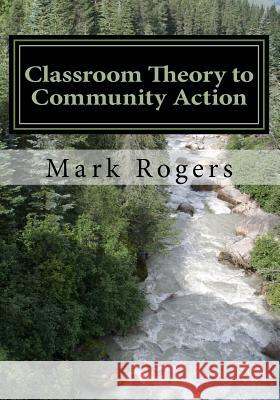 Classroom Theory to Community Action Mark Rogers 9781522807957 Createspace Independent Publishing Platform - książka