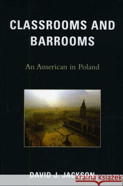 Classrooms and Barrooms: An American in Poland Jackson, David J. 9780761843832 Hamilton Books - książka