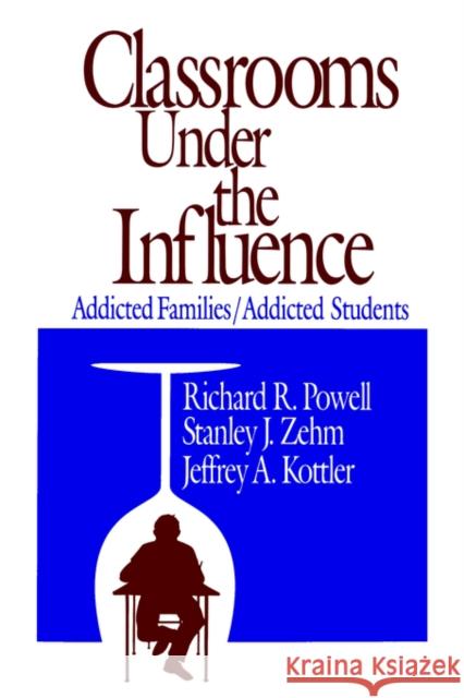 Classrooms Under the Influence: Addicted Families/Addicted Students Powell, Richard R. 9780803961029 Corwin Press - książka