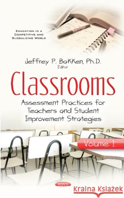 Classrooms: Volume I -- Assessment Practices for Teachers & Student Improvement Strategies Jeffrey P Bakken 9781536122664 Nova Science Publishers Inc - książka