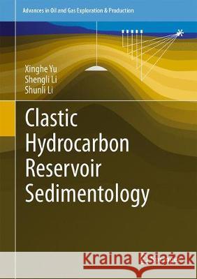 Clastic Hydrocarbon Reservoir Sedimentology Xinghe Yu Shengli Li Shunli Li 9783319703343 Springer - książka