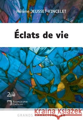 ?clats de vie: Grands Caract?res 18 - en co?dition avec Zin?di Editions H?l?ne Jeusset-Vincelet 9782487257610 Anepigraphe - książka