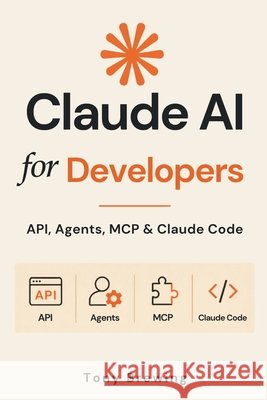 Claude AI for Developers: API, Agents, MCP & Claude Code Brewton, Tony 9798189566370 Independently Published - książka