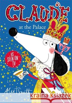 Claude at the Palace Alex T. Smith 9781444932010 Hachette Children's Group - książka