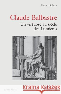 Claude Balbastre: Un virtuose aux si?cles des Lumi?res Pierre DuBois 9782343247472 Editions L'Harmattan - książka