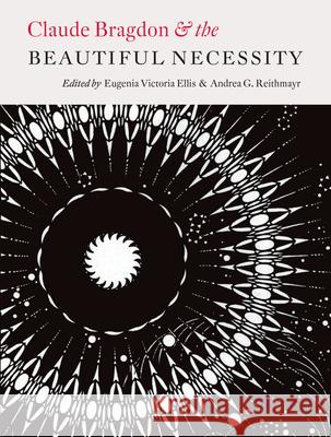 Claude Bragdon and the Beautiful Necessity Eugenia Victoria Ellis Andrea G. Reithmayr 9781933360430 RIT Cary Graphic Arts Press - książka