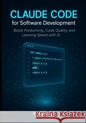 Claude Code for Software Development: Boost Productivity, Code Quality, and Learning Speed with AI Li, Yuan 9798264619908 Independently Published - książka