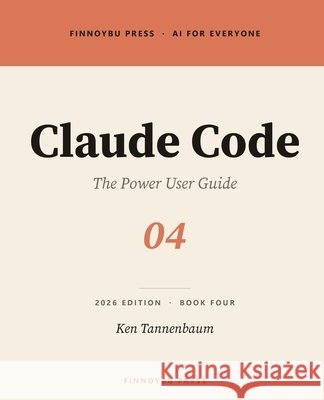Claude Code: The Power User Guide Tannenbaum, Ken 9798950533037 Finnoybu Press - książka