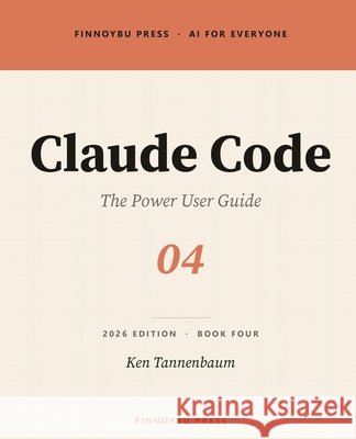 Claude Code: The Power User Guide: Terminal-Native AI Development Tannenbaum, Ken 9798254906384 Independently Published - książka