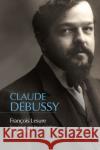 Claude Debussy: A Critical Biography Francois Lesure Marie Rolf 9781580469036 University of Rochester Press