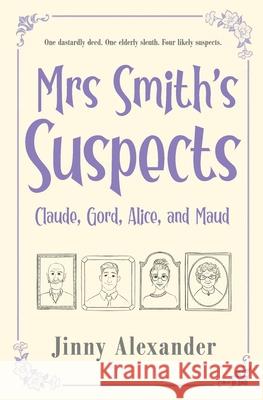 Claude, Gord, Alice, and Maud: Mrs Smith's Suspects Jinny Alexander 9781916814080 Over Spilled Ink - książka
