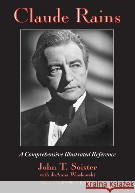 Claude Rains: A Comprehensive Illustrated Reference to His Work in Film, Stage, Radio, Television and Recordings Soister, John T. 9780786428557 Eurospan - książka