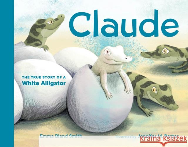 Claude: The True Story of a White Alligator Emma Bland Smith Jennifer M. Potter 9781632175335 Blue Star Press - książka