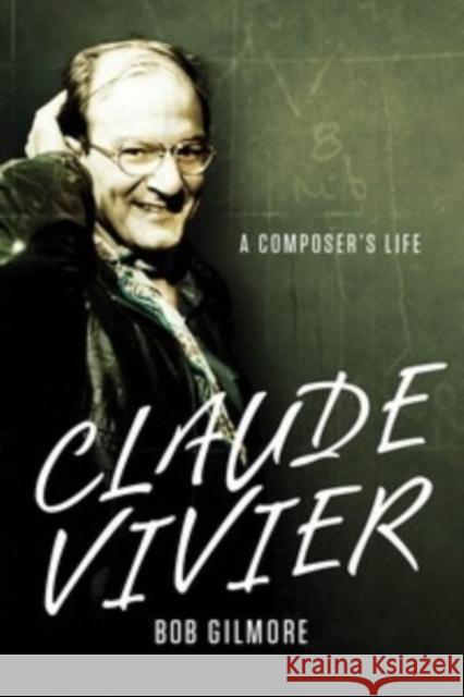 Claude Vivier: A Composer's Life Gilmore, Bob 9781580464857 University of Rochester Press - książka