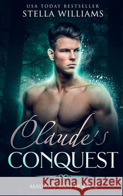 Claude's Conquest: Maura's Men Book 2 Stella Williams 9781953917034 Serpentine Creative - książka