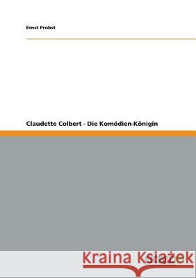 Claudette Colbert - Die Komödien-Königin Ernst Probst 9783656234289 Grin Publishing - książka