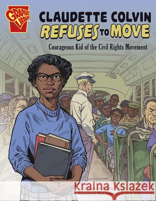 Claudette Colvin Refuses to Move: Courageous Kid of the Civil Rights Movement Ebony Joy Wilkins Mark Simmons 9781496688033 Capstone Press - książka