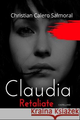 Claudia Retaliate - Castellano: Bolsillo Christian Calero Salmoral 9781981382255 Createspace Independent Publishing Platform - książka