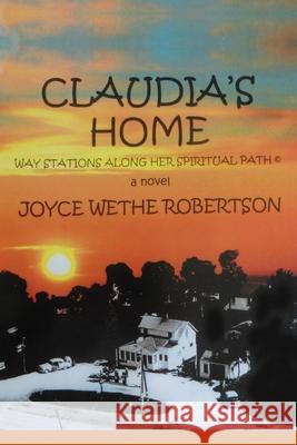 Claudia's Home: Way Stations Along Her Spiritual Path Joyce Wethe Robertson 9781723447082 Createspace Independent Publishing Platform - książka