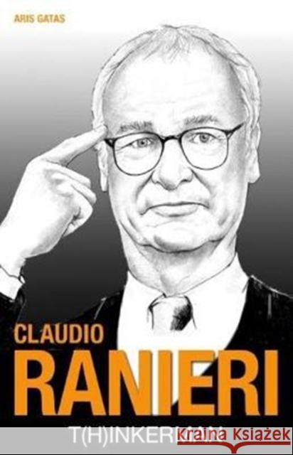 Claudio Ranieri: T[h]inkerman Aris Gatas 9781782551287 Meyer & Meyer Sport (UK) Ltd - książka