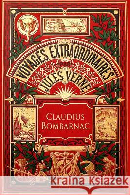 Claudius Bombarnac: The Adventures of a Special Correspondent Jules Verne Anonymous 9781530817825 Createspace Independent Publishing Platform - książka