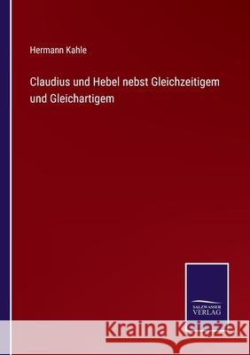 Claudius und Hebel nebst Gleichzeitigem und Gleichartigem Hermann Kahle 9783752596489 Salzwasser-Verlag - książka
