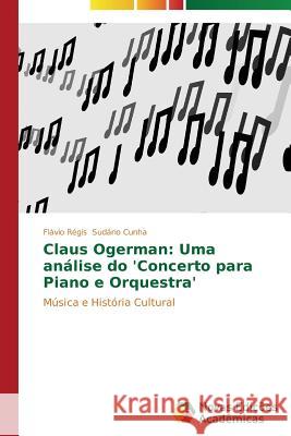 Claus Ogerman: Uma análise do 'Concerto para Piano e Orquestra' Sudário Cunha Flávio Régis 9783639690583 Novas Edicoes Academicas - książka