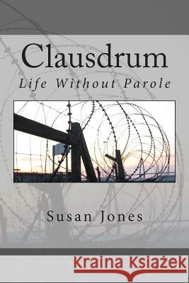 Clausdrum: Life Without Parole Susan Jones 9781480123236 Createspace - książka