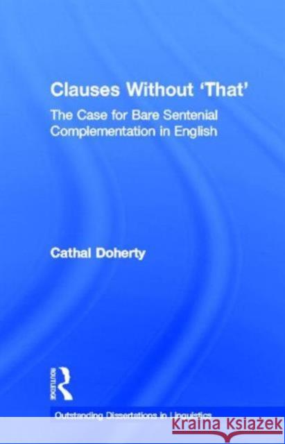 Clauses Without 'That': The Case for Bare Sentential Complementation in English Doherty, Cathal 9780815337751 Garland Publishing - książka