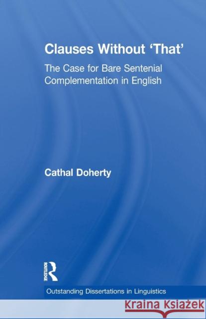 Clauses Without 'That': The Case for Bare Sentential Complementation in English Doherty, Cathal 9781138991392 Taylor and Francis - książka